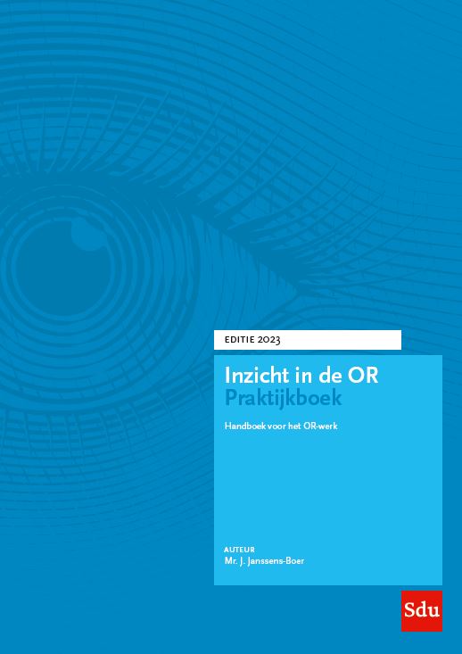 Inzicht in de ondernemingsraad - Inzicht in de OR Praktijkboek Editie 2023