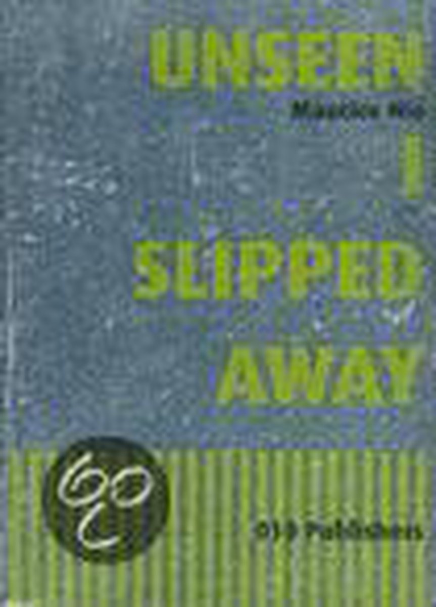 Unseen I Slipped Away