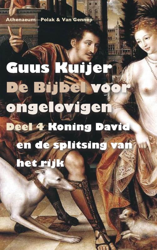De Bijbel voor ongelovigen / 4 Koning David en de splitsing van het rijk / De Bijbel voor ongelovigen / 4