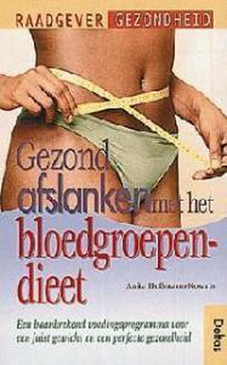 Gezond afslanken met bloedgroependieet / Raadgever gezondheid / 3