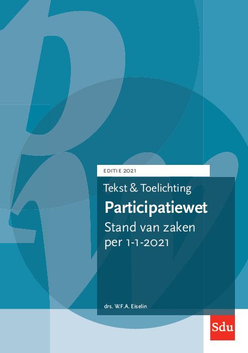 Tekst en Toelichting Participatiewet. Editie 2021 / Teksten en toelichting