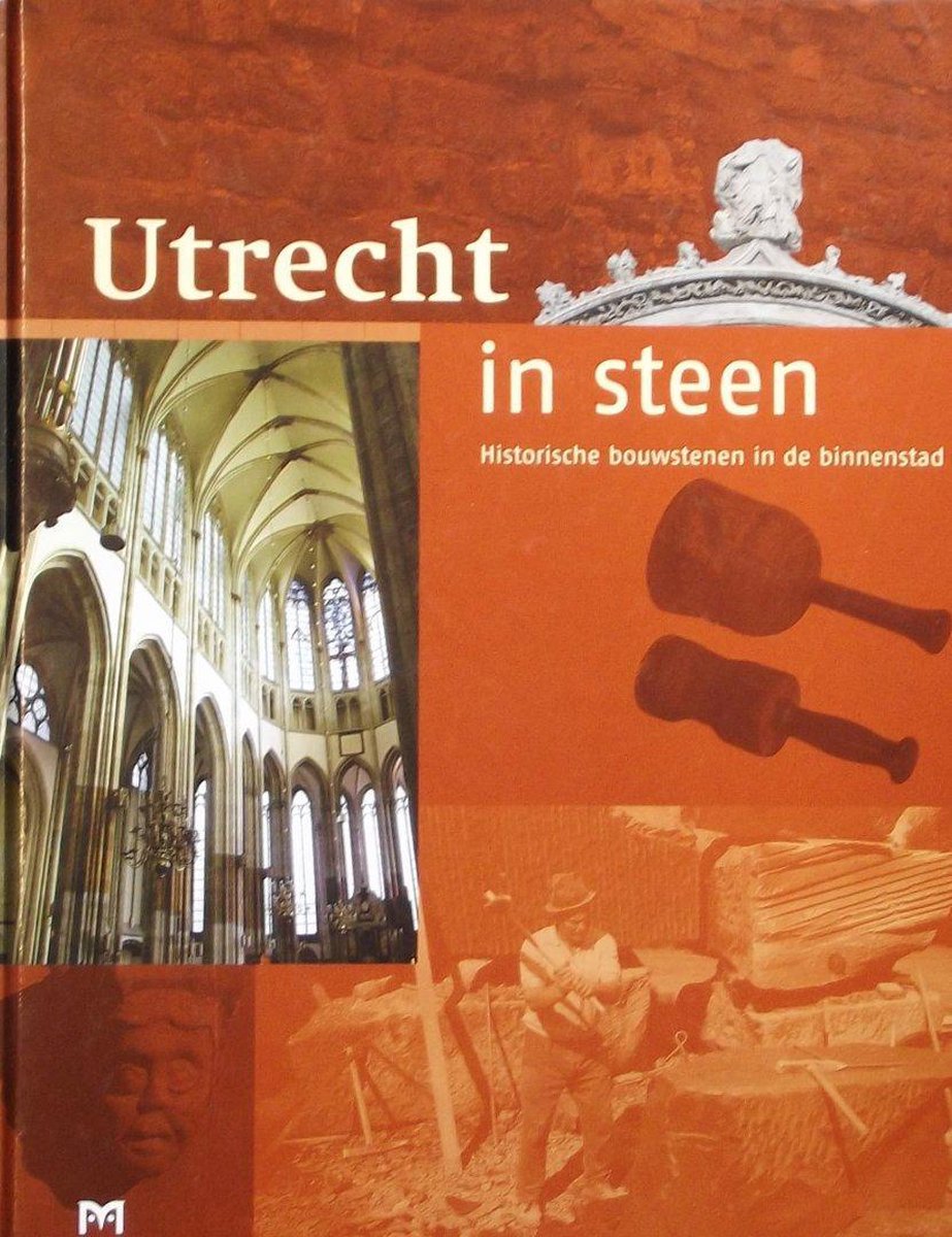 Utrecht in steen. Historische bouwstenen in de binnenstad