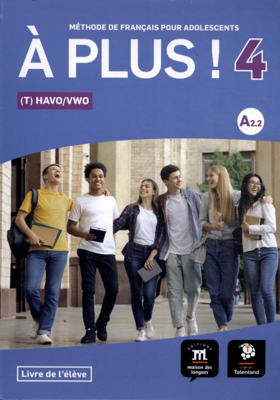 À plus ! 4 - À plus ! 4 - Livre de l'élève Havo/Vwo - Vmbo/Havo Livre de lélève