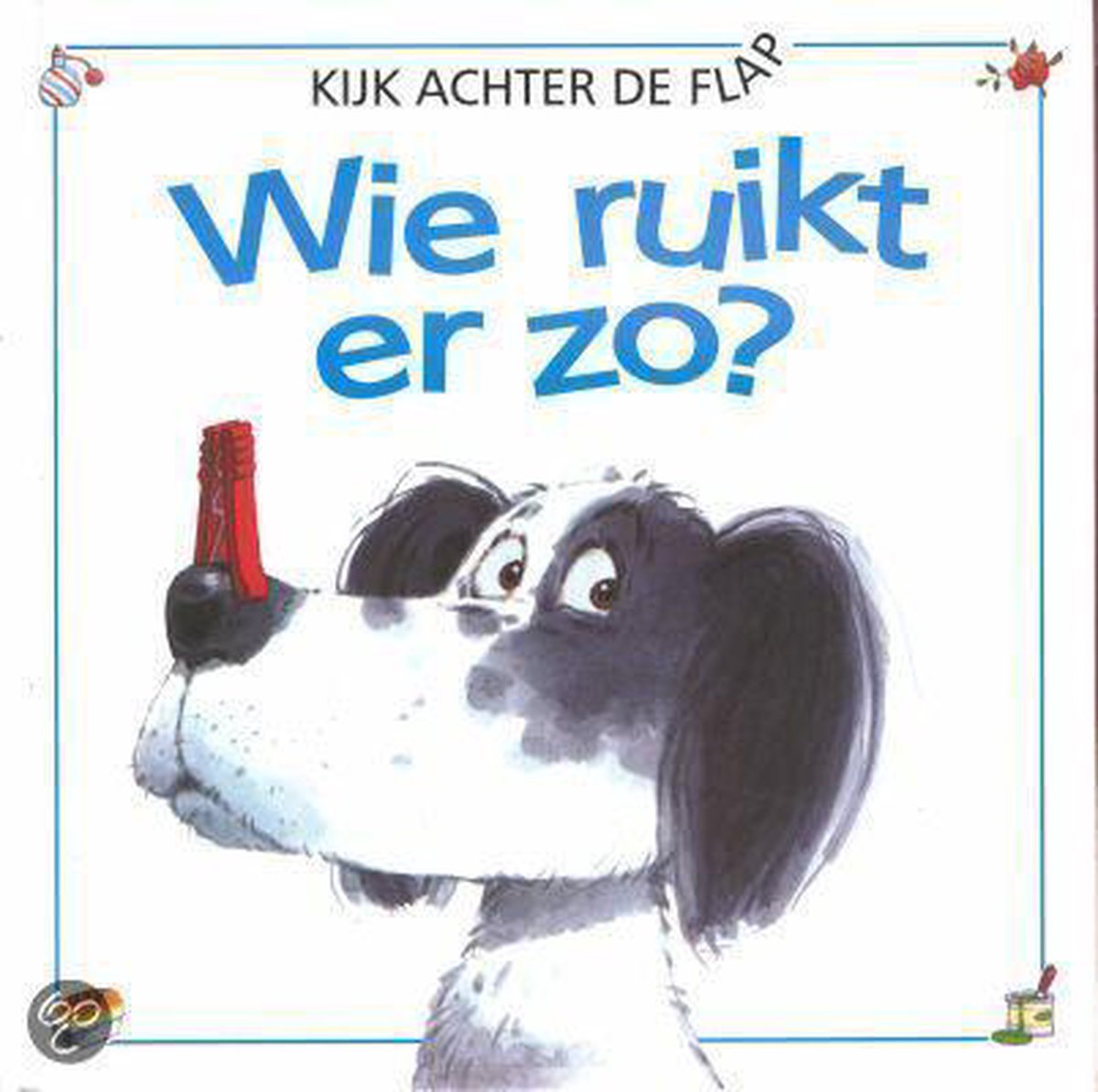 Wie ruikt er zo? / Een kijk-achter-de-flap-boek