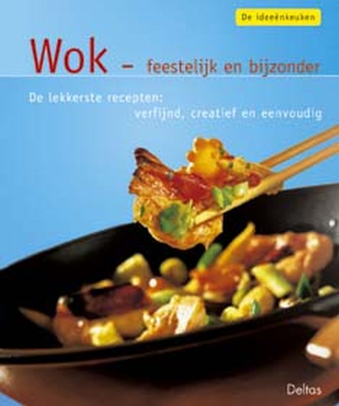 De ideeenkeuken / Wok, feestelijk en bijzonder / De Ideeenkeuken