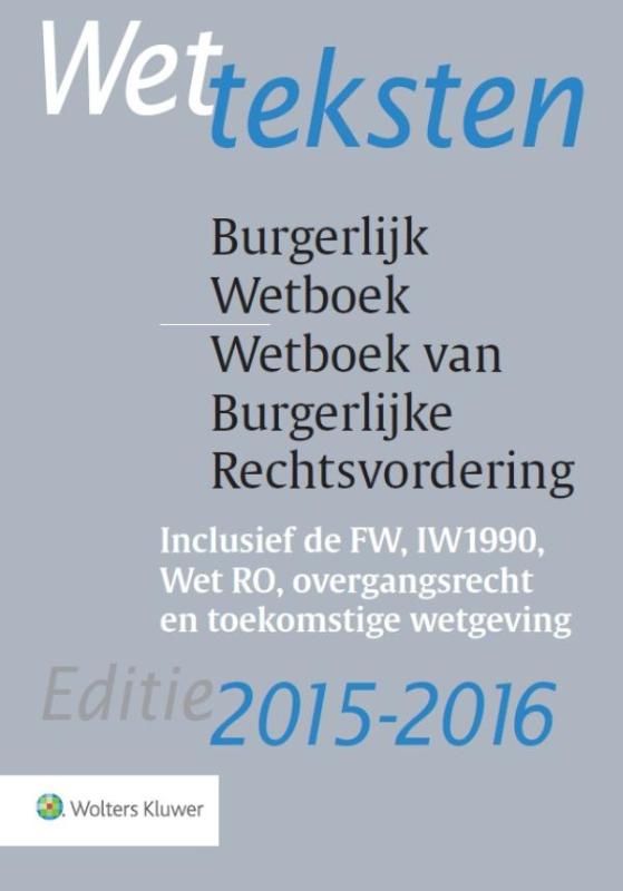 Wetteksten burgerlijk wetboek/wetboek van burgerlijke rechtsvordering 2015-2016