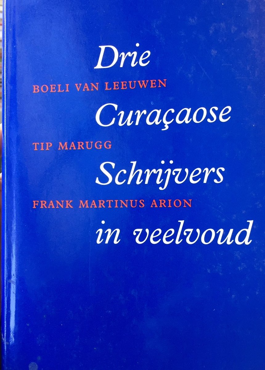 DRIE CURAÇAOSE SCHRIJVERS IN VEELVOUD.