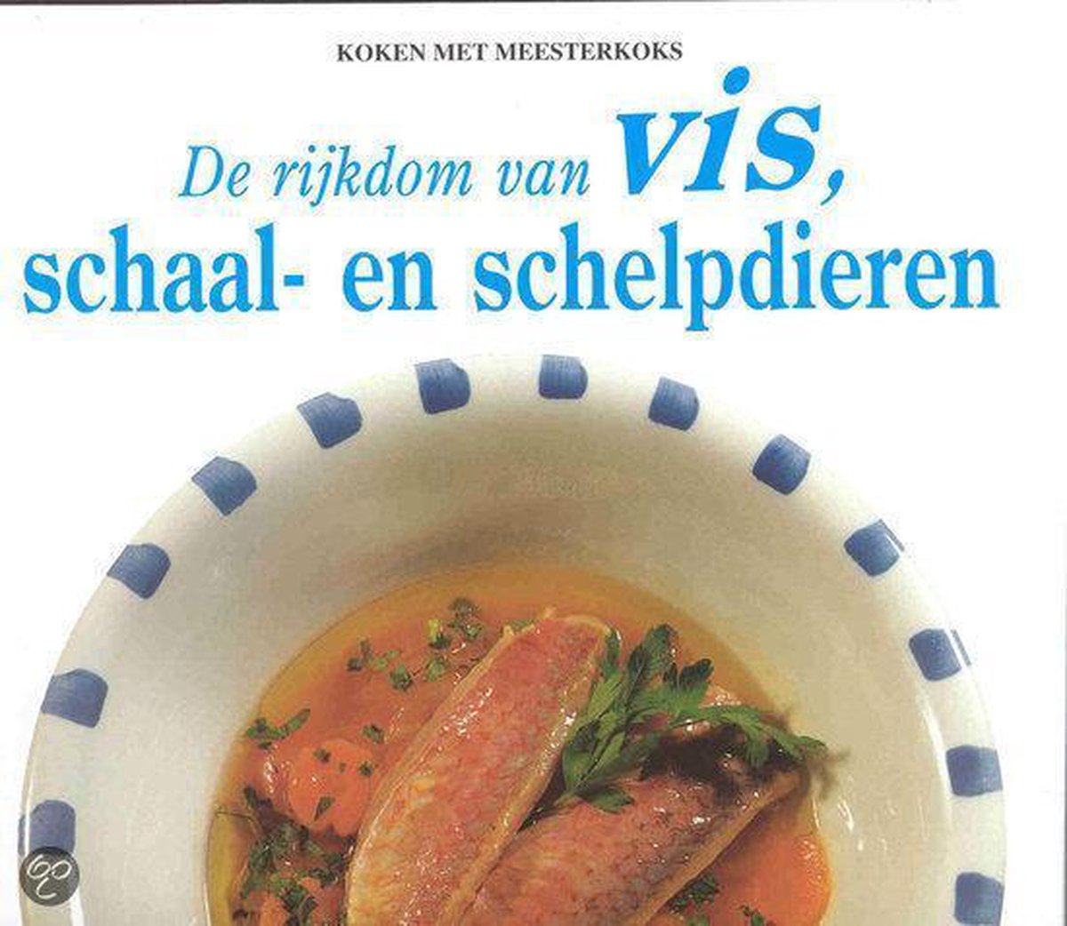De rijkdom van vis, schaal- en schelpdieren / Koken met meesterkoks