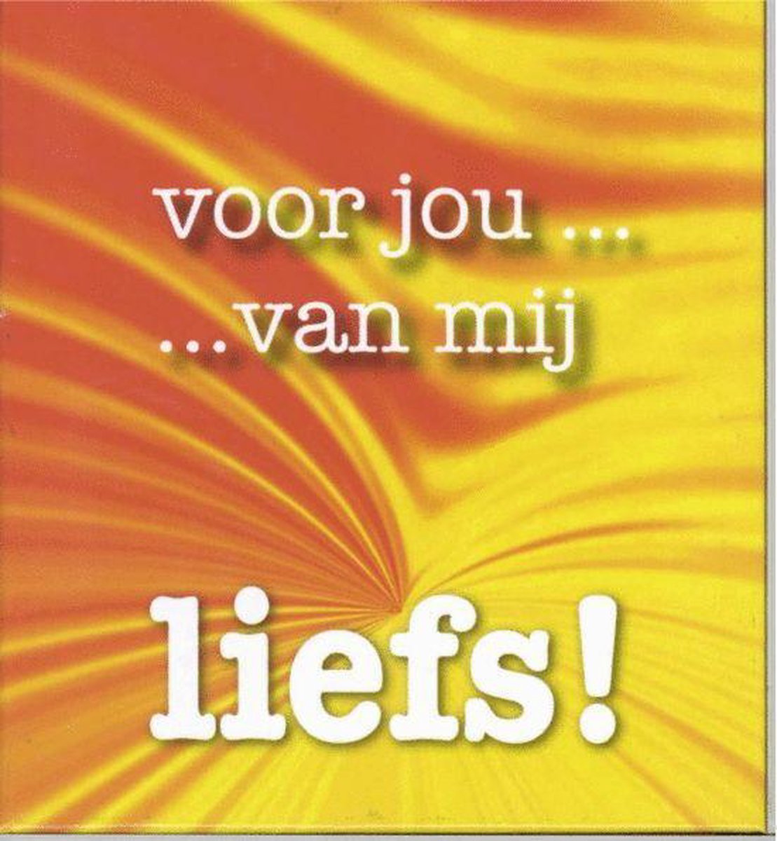 Liefs! / Voor jou... van mij