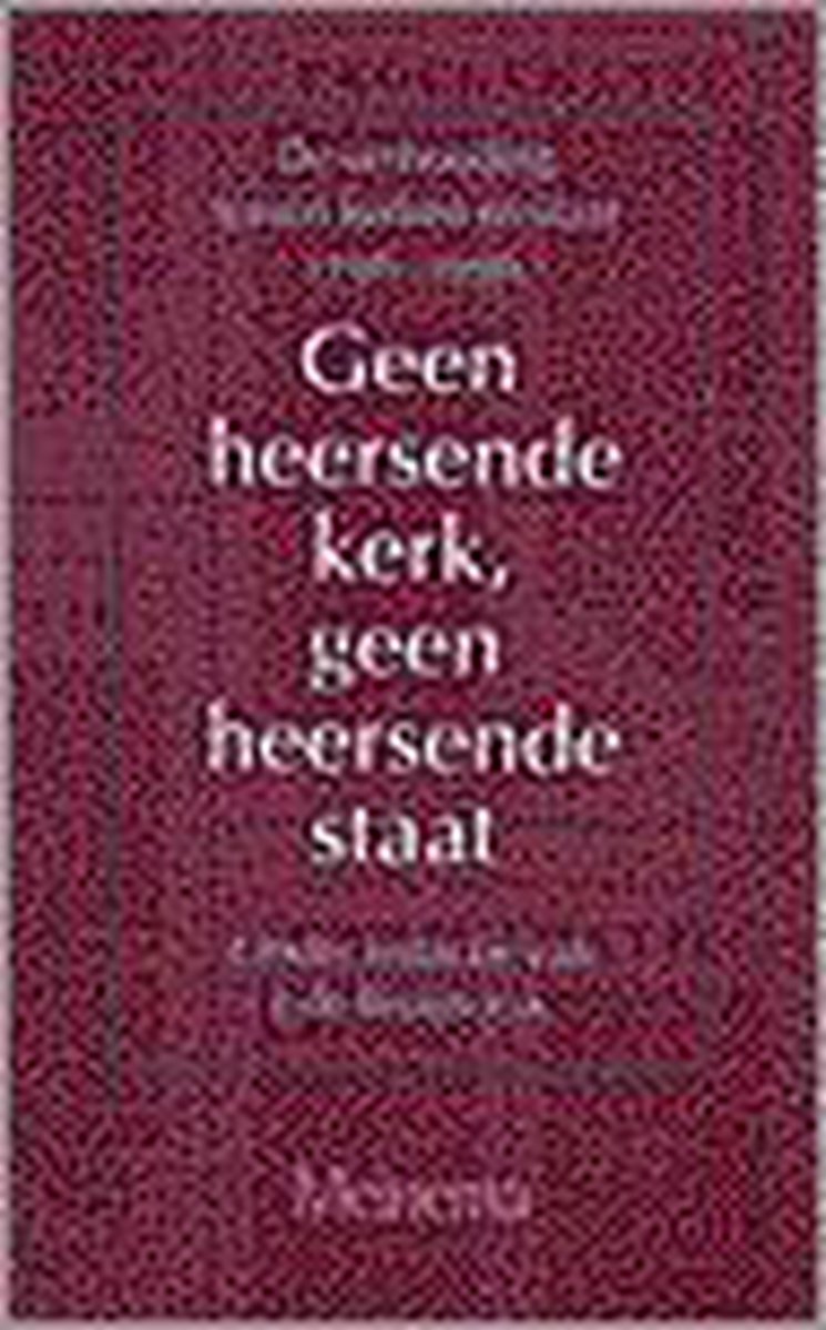 GEEN HEERSENDE KERK GEEN HEERSENDE STAAT