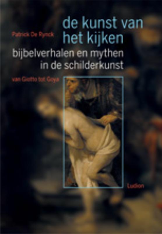Bijbelverhalen en mythen in de schilderkunst van Giotto tot Goija / De kunst van het kijken