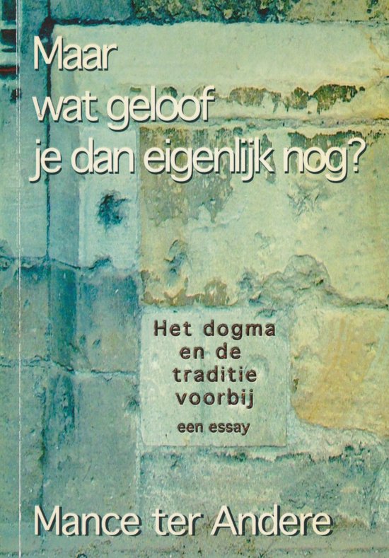 Maar wat geloof je dan eigenlijk nog