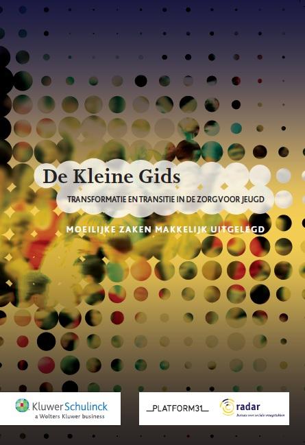 Transformatie en transitie in de zorg voor jeugd / De Kleine Gids