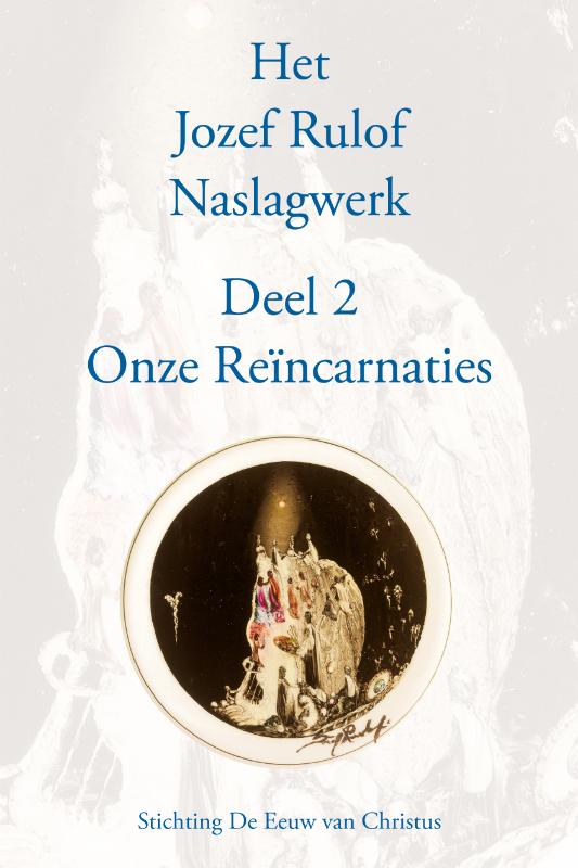 Het Jozef Rulof naslagwerk Deel 2 Onze reïncarnaties