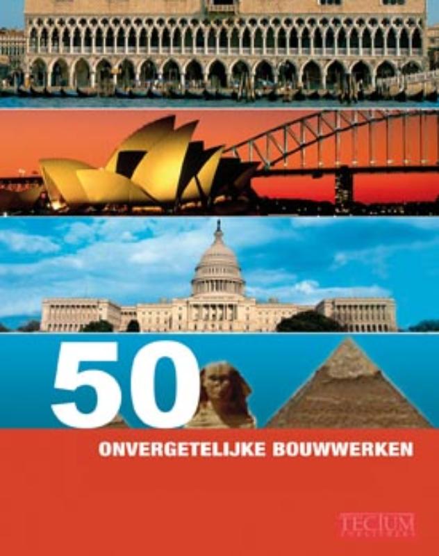 50 Onvergetelijke Bouwwerken