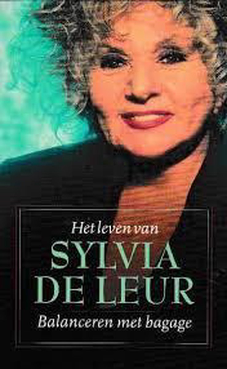 Balanceren met bagage : het leven van Sylvia de Leur