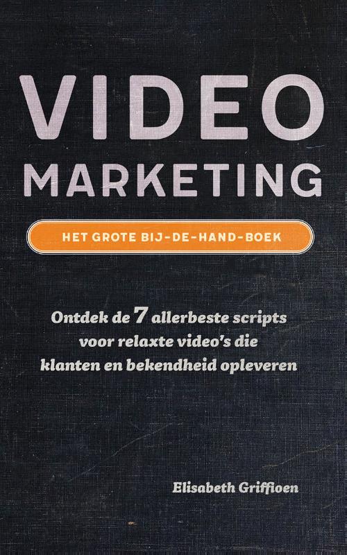 Videomarketing - Het grote bij-de-hand-boek