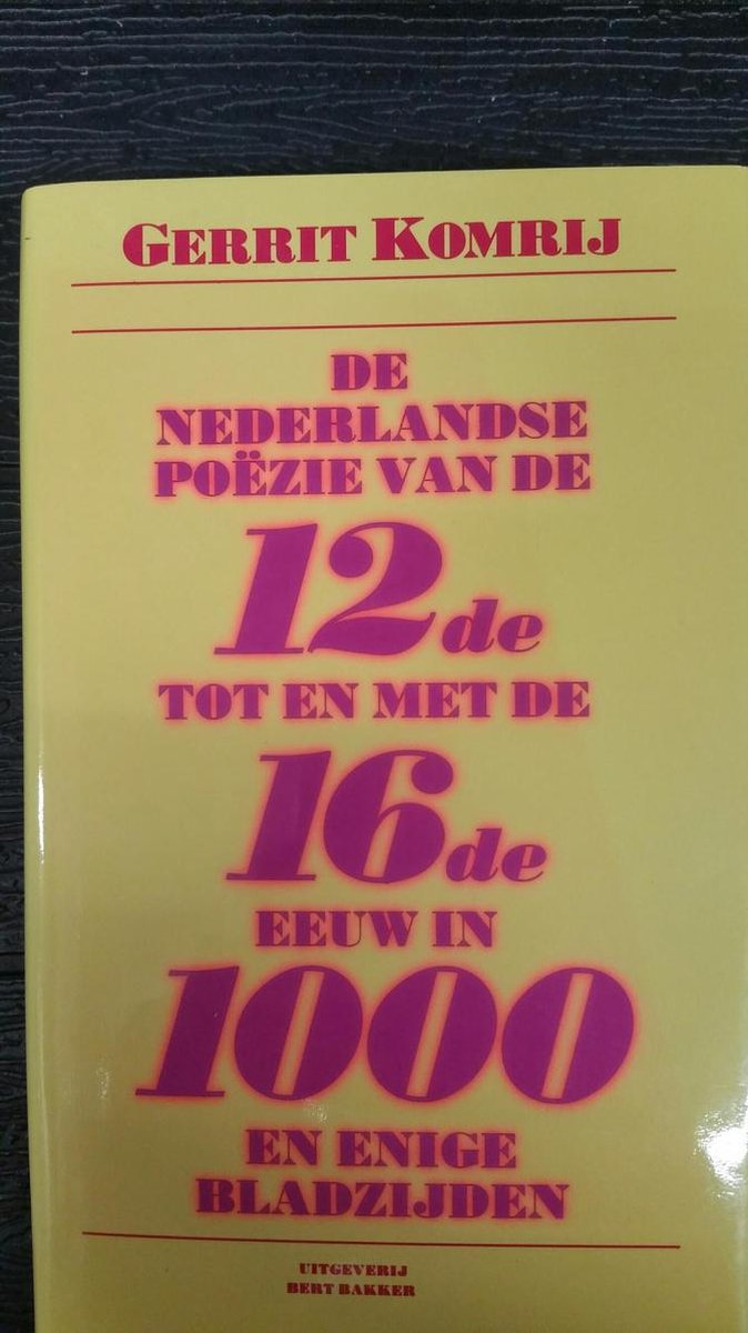 De Nederlandse poezie van de twaalfde tot en met de zestiende eeuw in duizend en enige bladzijden / Bert Bakker bloemlezing