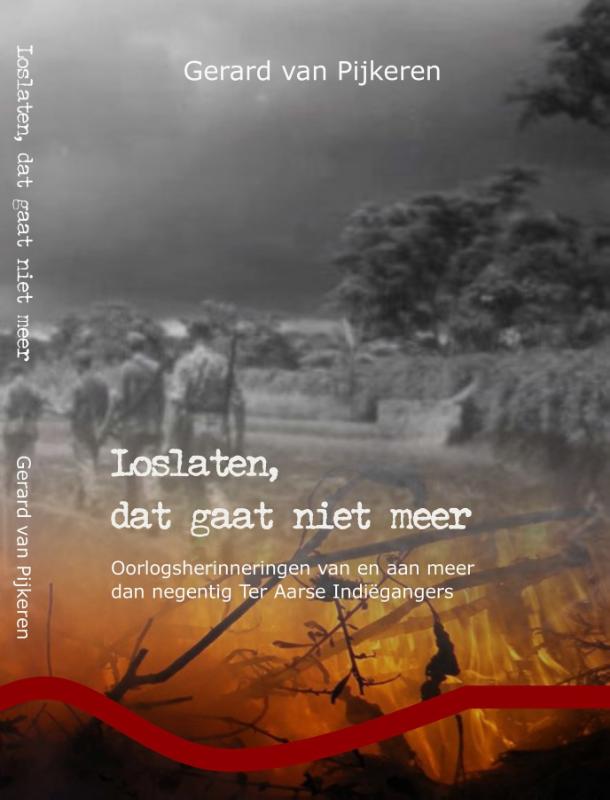 Loslaten dat gaat niet meer. Oorlogsherinneringen van en aan meer dan negentig Ter Aarse Indiëgangers