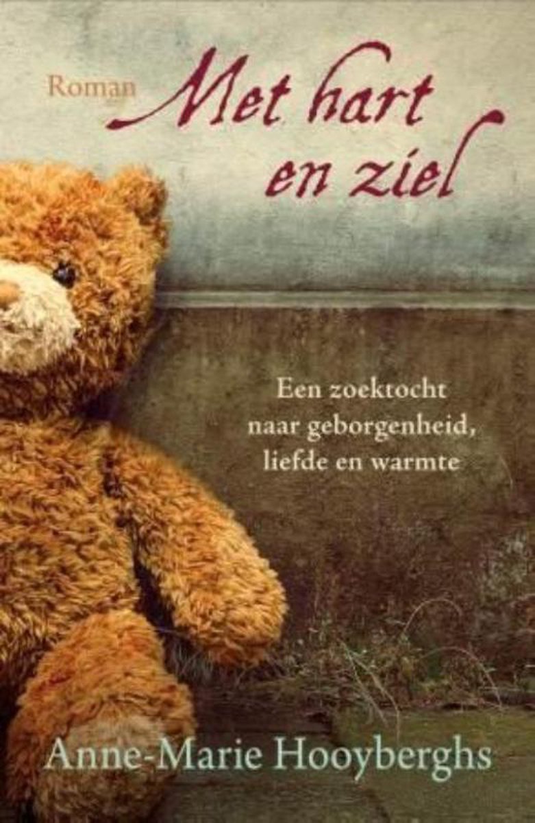 Met hart en ziel. Een zoektocht naar geborgenheid, liefde en warmte