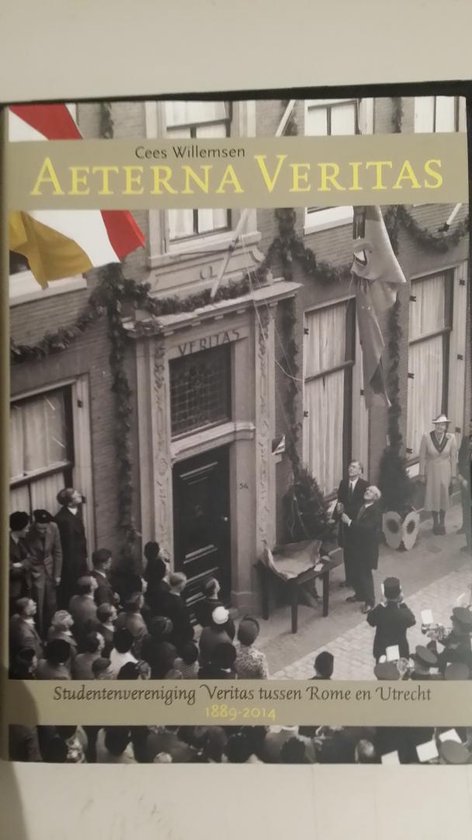 Aeterna Veritas. Studentenvereniging Veritas tussen Rome en Utrecht 1889-2014