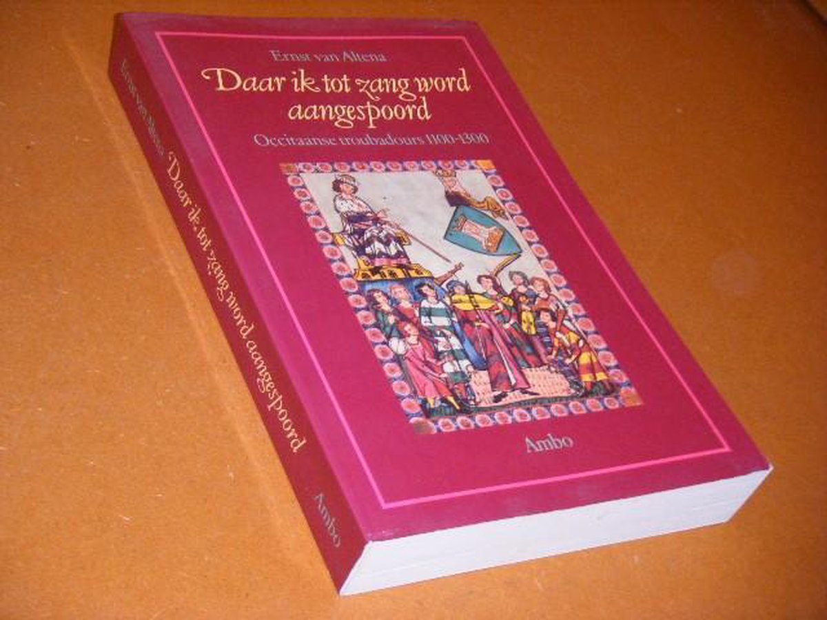 Daar ik tot zang word aangespoord: Occitaanse troubadours 1100-1300