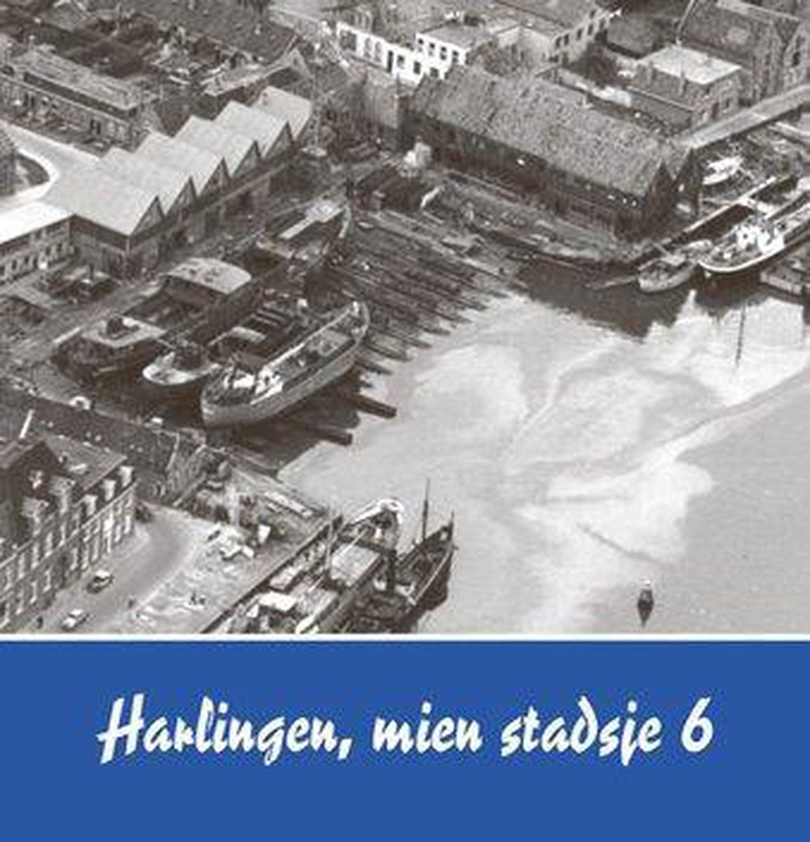 Harlingen Mien Stadsje - deel 6