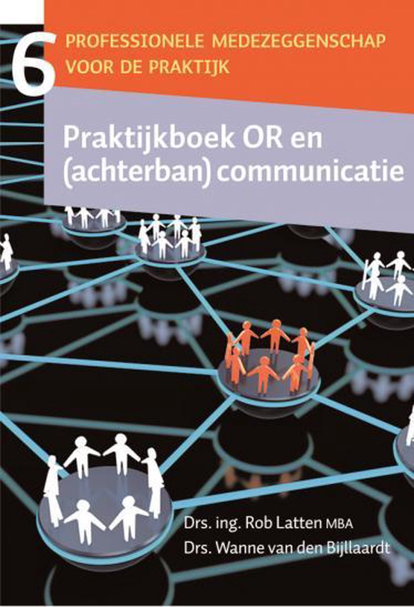 OR en (achterban)communicatie / praktijkboek / Professionele medezeggenschap voor de praktijk / deel 6