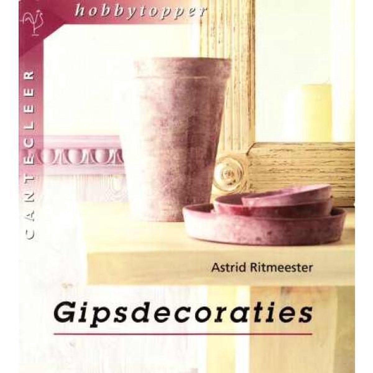 Gipsdecoraties / Cantecleer hobbytopper