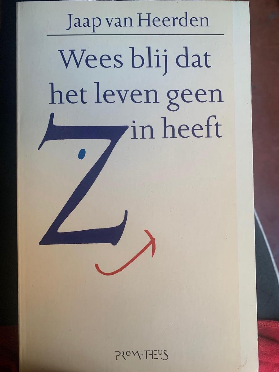 WEES BLIJ DAT HET LEVEN GEEN ZIN HE