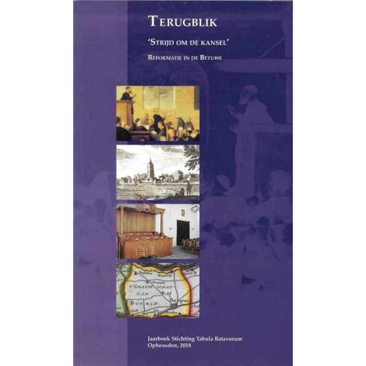 Terugblik 'Strijd om de kansel' Reformatie in de Betuwe