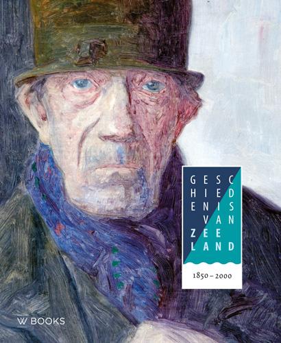 Geschiedenis van Zeeland deel 4: 1850-2000