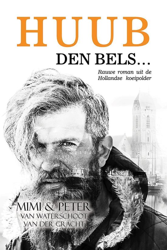 HUUB, DEN BELS... - Rauwe roman uit de Hollandse koeipolder