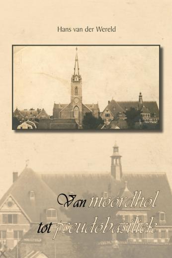 Van moordhol tot pseudobasiliek - Het 'dagverhaal van een negentiende-eeuwse bouwpastoor