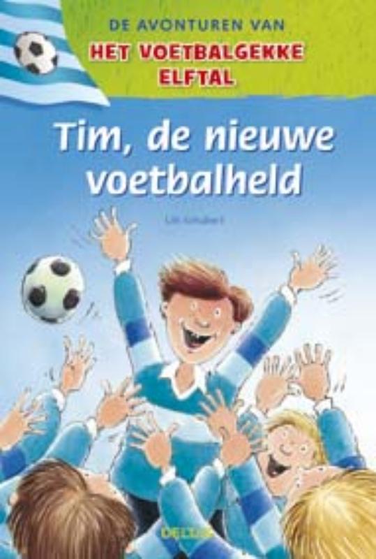 Tim de nieuwe voetbalheld / De avonturen van het voetbalgekke elftal