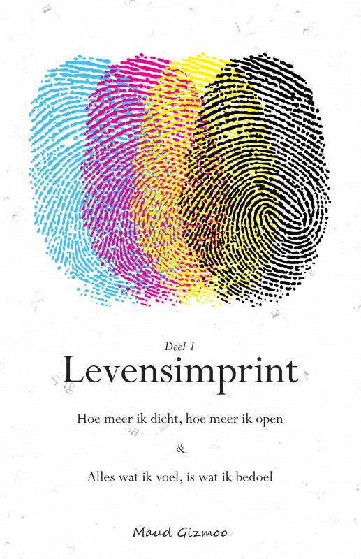Levensimprint 1 -   Hoe meer ik dicht, hoe meer ik open & Alles wat ik voel, is wat ik bedoel