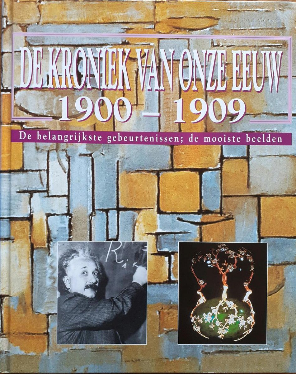 De kroniek van onze eeuw : 1900-1909 : de belangrijkste gebeurtenissen, de mooiste beelden