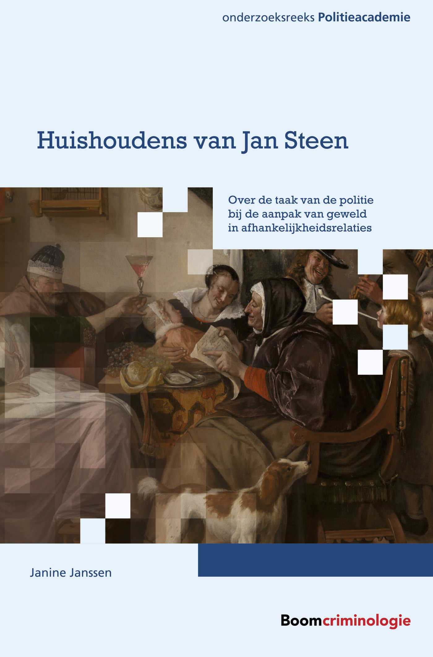 Huishoudens van Jan Steen / Onderzoeksreeks Politieacademie