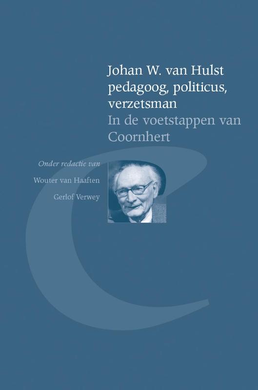Johan W. van Hulst pedagoog, politicus, verzetsman / Bibliotheca Dissidentium Neerlandicorum / 15