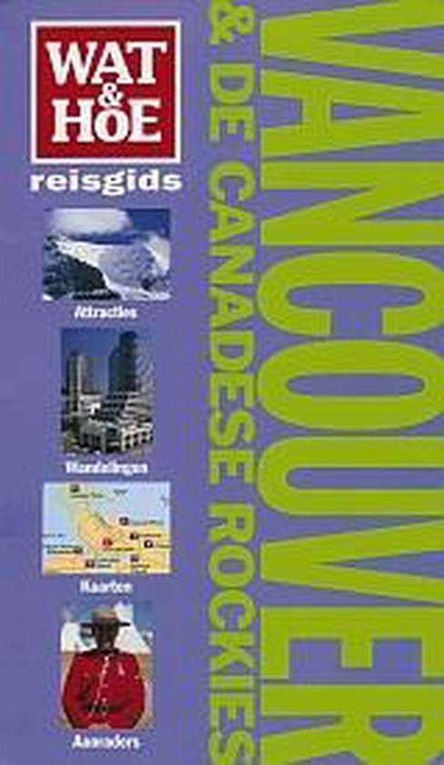 Vancouver & de Canadese rockies / Wat & Hoe reisgids