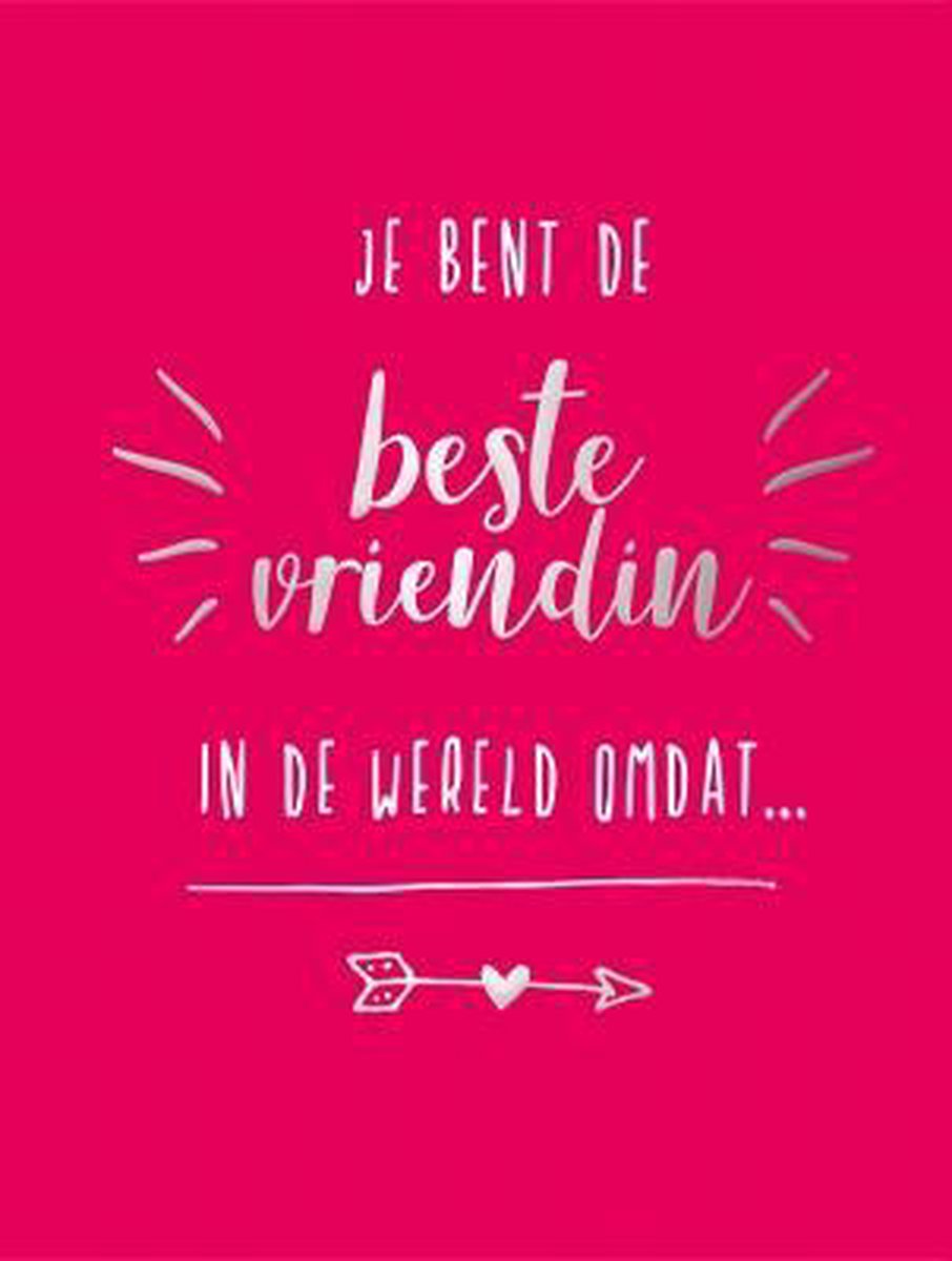 Je bent de beste vriendin in de wereld omdat...