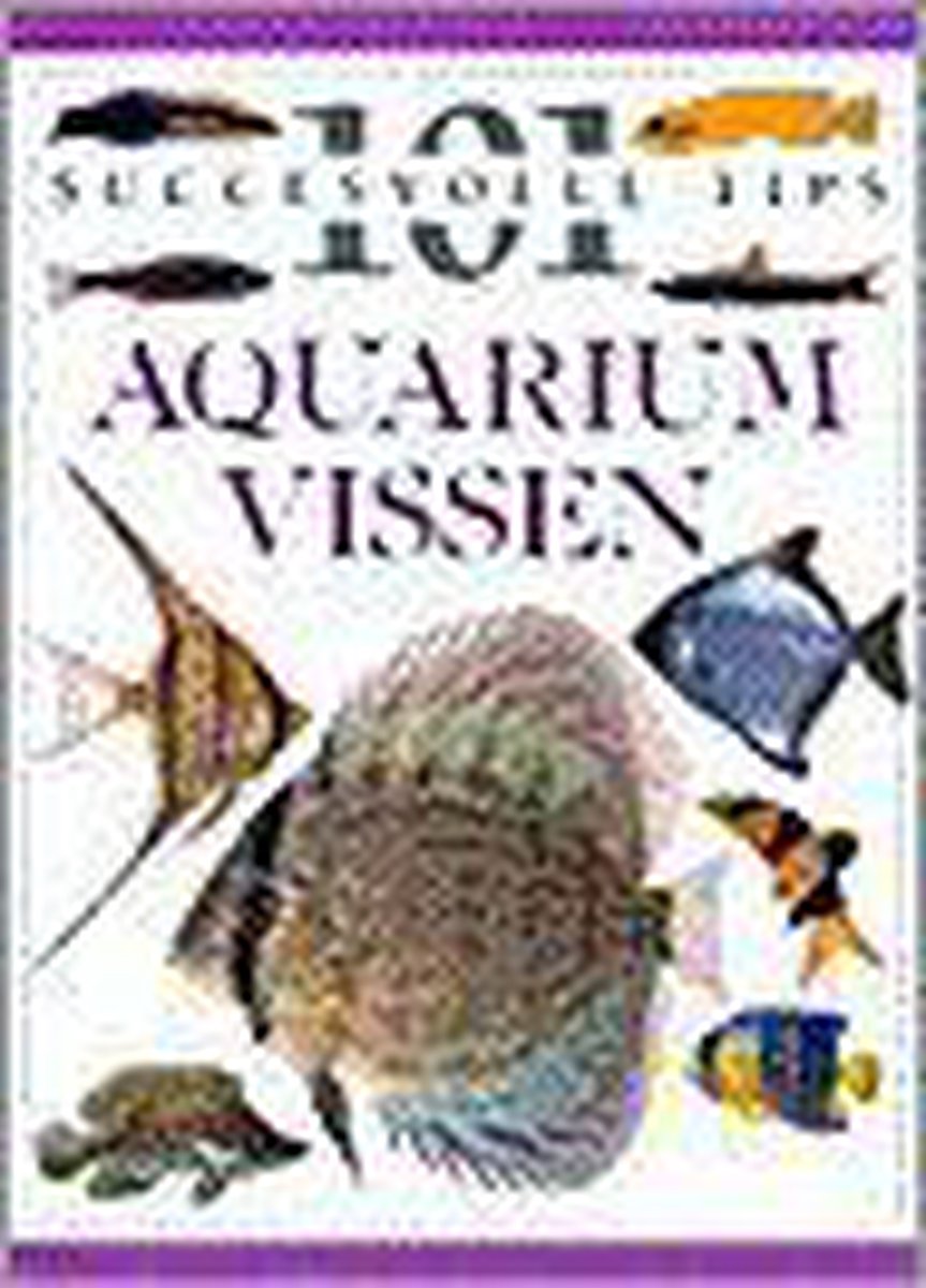 Aquariumvissen / 101 succesvolle tips