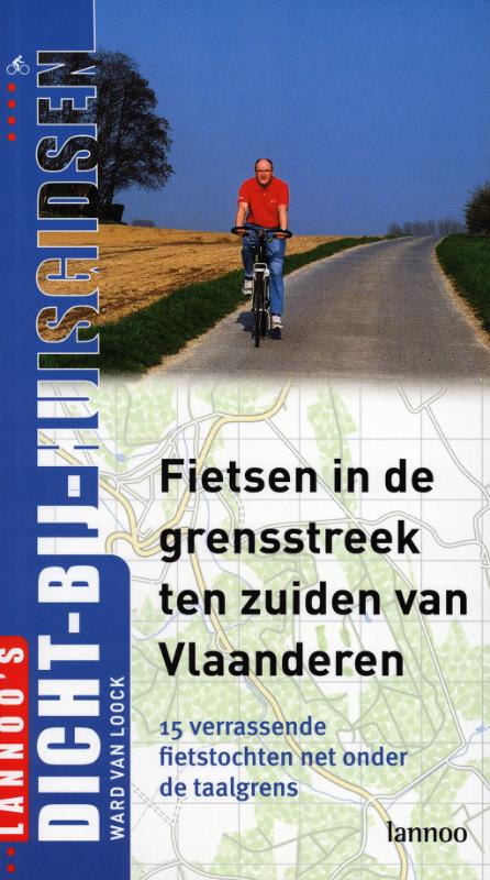 Fietsen in de grensstreek ten zuiden van Vlaanderen / DICHT BIJ HUIS