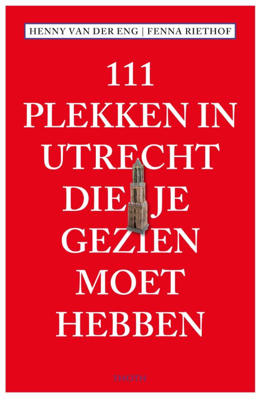 111 Plekken in Utrecht die je gezien moet hebben / 111 Plekken