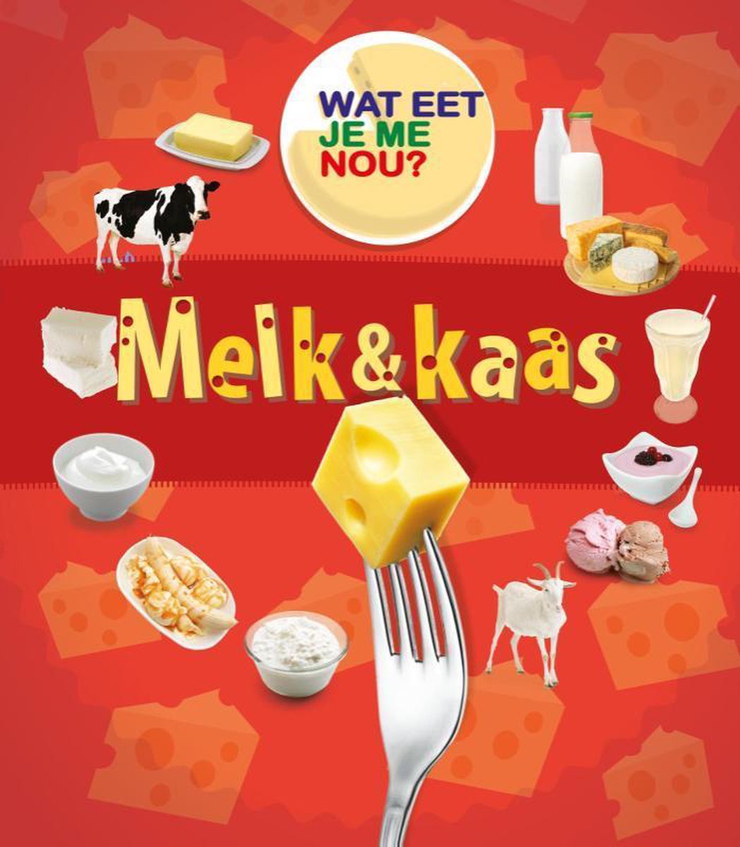 Wat eet je me nou? - Melk & kaas