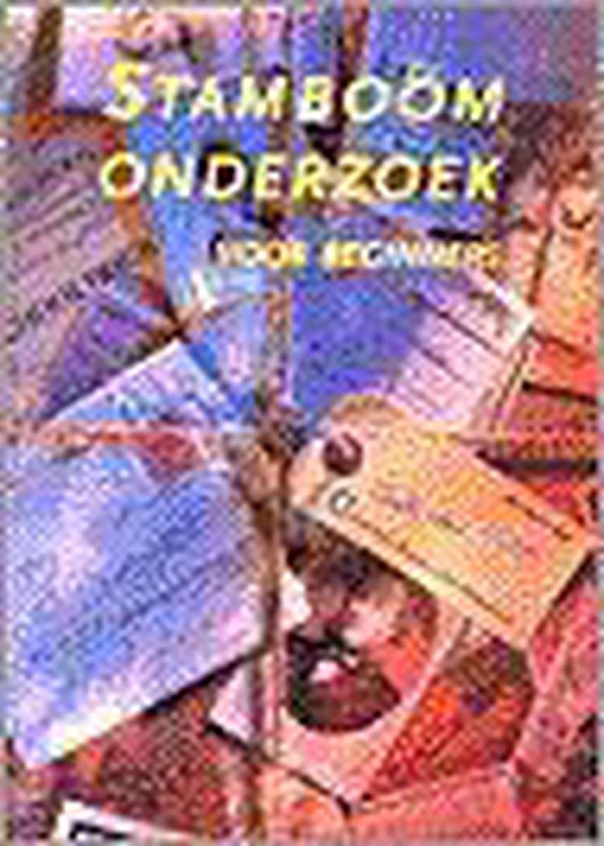 Stamboomonderzoek voor beginners / Reeks van catalogi, inventarissen en toegangen op verzamelingen in beheer bij het Centraal Bureau voor Genealogie / 16