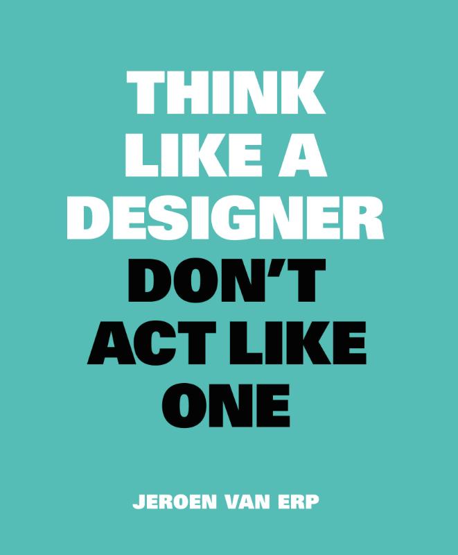 Think like a designer, don't act like one