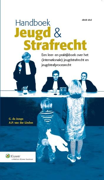 Jeugd en strafrecht een leer- en praktijk over het (internationale) jeugdstrafrecht en jeugdstrafpro