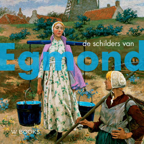 De schilders van Egmond / Kunstenaarskolonies en kunststromingen in Nederland