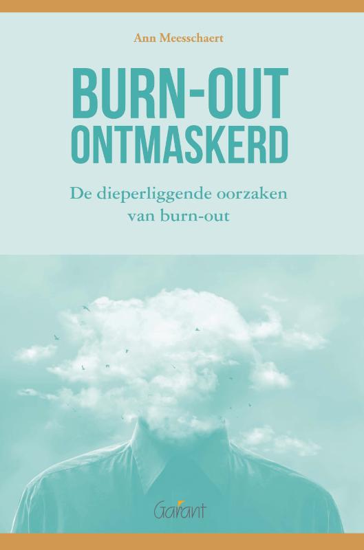 Burn-out ontmaskerd. De dieperliggende oorzaken van burn-out